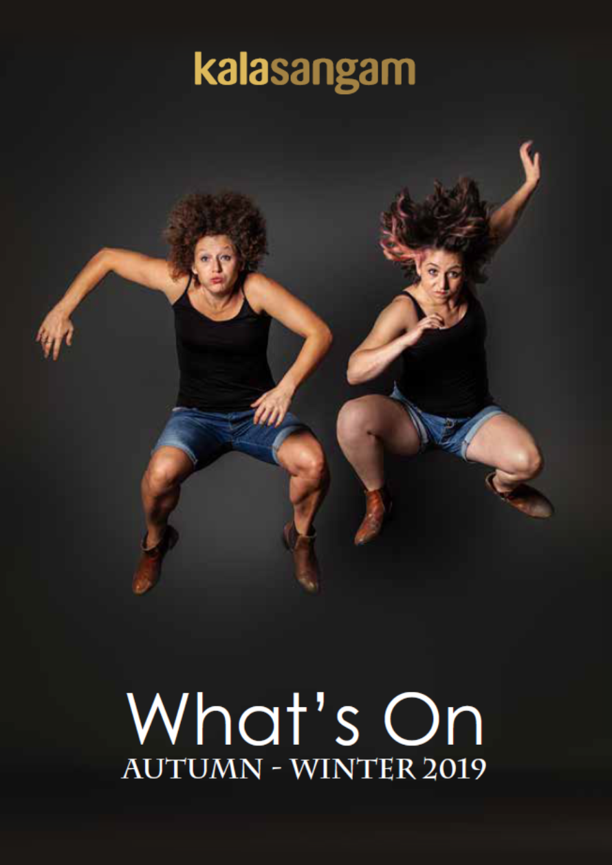Two white women, wearing black tops and blue shorts leap in to the air.
Text reads: Kala Sangam What's On Autumn-Winter 2019